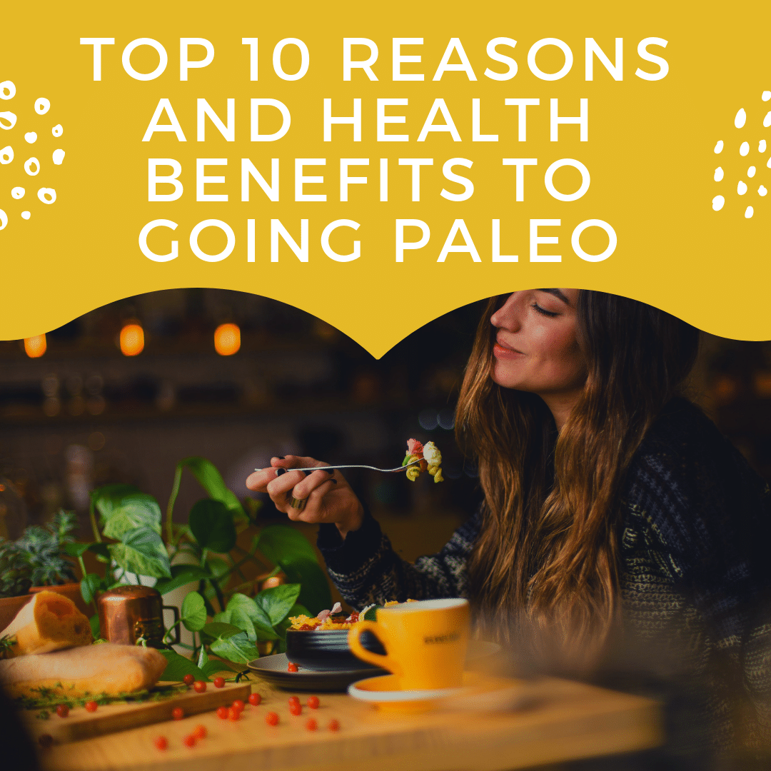 Top 10 Reasons and Health Benefits To Going Paleo